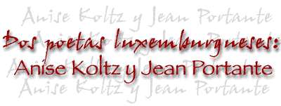 Dos poetas luxemburgueses : Anise Koltz y Jean Portante